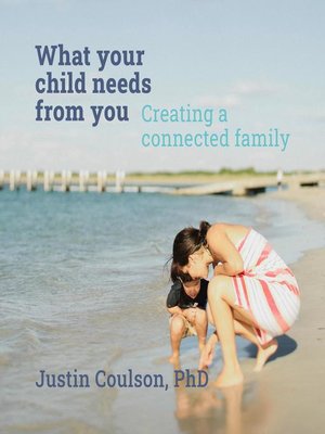 cover image of What Your Child Needs From You--Creating a Connected Family